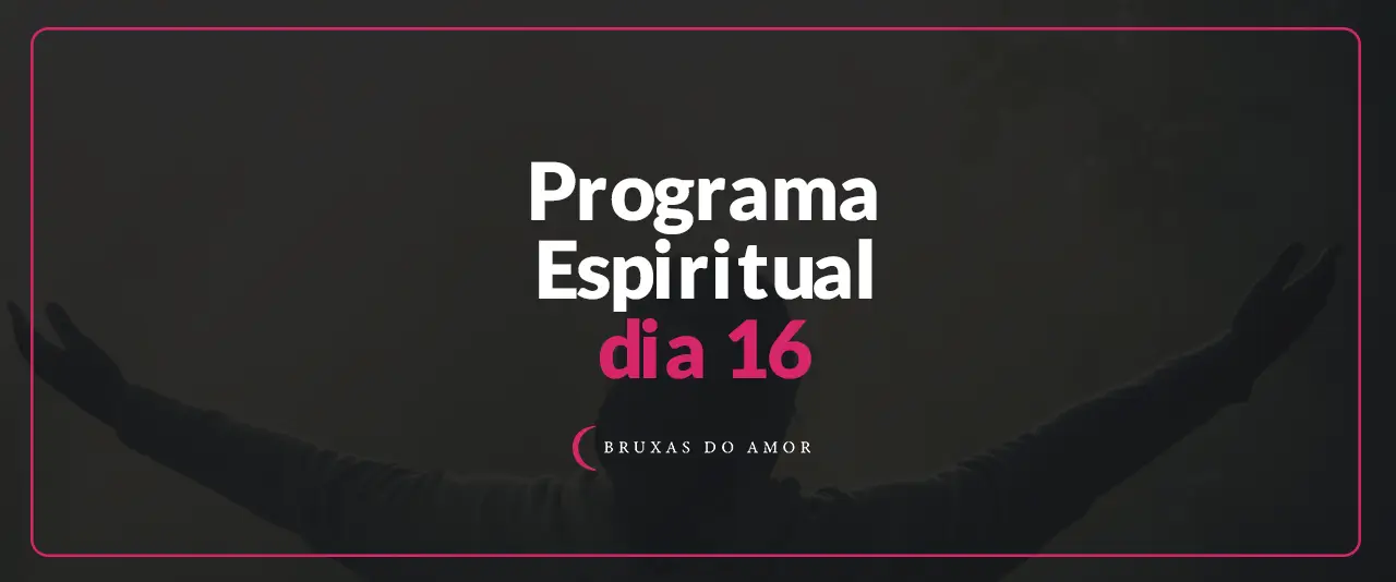Programa Espiritual Dia 16