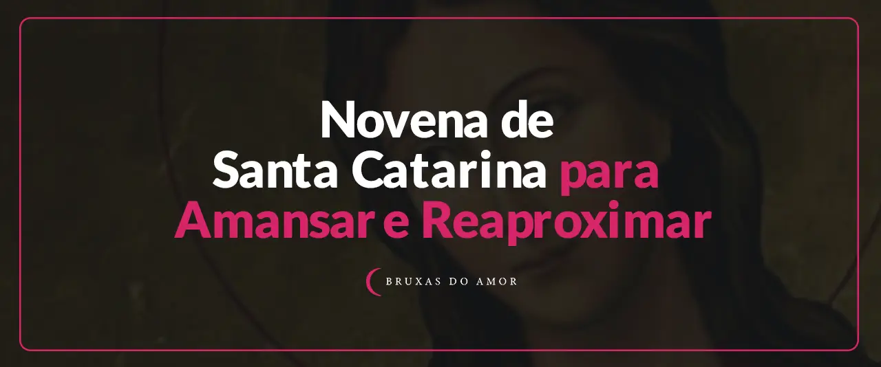 Novena de Santa Catarina para Amansar e Reaproximar