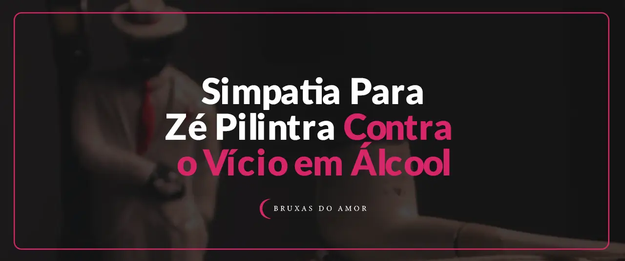 Simpatia para Zé Pilintra contra o vício do álcool
